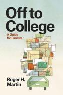 Off to College - A Guide for Parents di Roger H. Martin edito da University of Chicago Press
