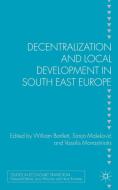 Decentralization and Local Development in South East Europe di W. Bartlett edito da Palgrave Macmillan
