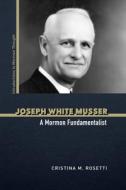 Joseph White Musser di Cristina M. Rosetti edito da University Of Illinois Press