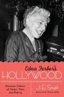 Edna Ferber's Hollywood di J. E. Smyth edito da University of Texas Press