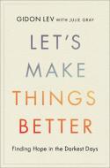 Let's Make Things Better di Gidon Lev, Julie Gray edito da Hachette Books