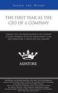 The First Year as the CEO of a Company: Leading CEOs on Understanding the Company Culture, Working with the Management Team, and Developing a Vision f edito da Aspatore Books