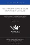 The Impact of Supreme Court Employment Law Cases, 2011 Ed.: Leading Lawyers Analyze Recent Decisions and Their Impact on Employment Law (Inside the Mi edito da Aspatore Books