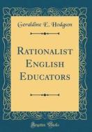 Rationalist English Educators (Classic Reprint) di Geraldine E. Hodgson edito da Forgotten Books