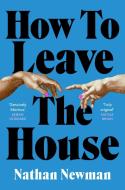 How To Leave The House di Nathan Newman edito da Little, Brown