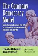 The Company Democracy Model di Evangelos Markopoulos, Hannu Vanharanta edito da Taylor & Francis Ltd