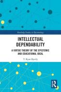 Intellectual Dependability di T. Ryan Byerly edito da Taylor & Francis Ltd