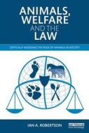 Animals, Welfare and the Law di Ian A. Robertson edito da Taylor & Francis Ltd