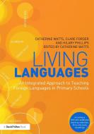 Living Languages: An Integrated Approach To Teaching Foreign Languages In Primary Schools di Catherine Watts, Clare Forder, Hilary Phillips edito da Taylor & Francis Ltd