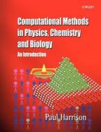 Computational Methods in Physics, Chemistry and Mathematical Biology di Paul Harrison edito da John Wiley & Sons
