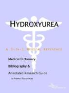 Hydroxyurea - A Medical Dictionary, Bibliography, And Annotated Research Guide To Internet References di Icon Health Publications edito da Icon Group International