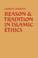 Reason and Tradition in Islamic Ethics di George F. Hourani edito da Cambridge University Press