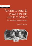 Architecture and Power in the Ancient Andes di Jerry D. Moore edito da Cambridge University Press