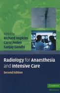 Radiology for Anaesthesia and Intensive Care di Richard Hopkins edito da Cambridge University Press