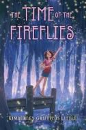 The Time of the Fireflies di Kimberley Griffiths Little edito da SCHOLASTIC