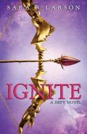 Ignite (Defy Trilogy, Book 2) di Sara B. Larson edito da SCHOLASTIC