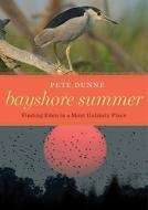 Bayshore Summer: Finding Eden in a Most Unlikely Place di Pete Dunne edito da Houghton Mifflin