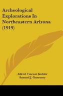 Archeological Explorations in Northeastern Arizona (1919) di Alfred Vincent Kidder, Samuel J. Guernsey edito da Kessinger Publishing
