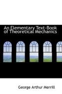 An Elementary Text-book Of Theoretical Mechanics di George Arthur Merrill edito da Bibliolife