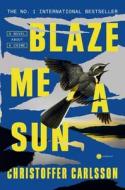 Blaze Me a Sun di Christoffer Carlsson edito da Random House LCC US