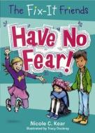 Have No Fear! di Nicole C. Kear edito da TURTLEBACK BOOKS