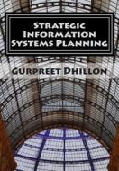 Strategic Information Systems Planning: Readings and Cases di Gurpreet S. Dhillon edito da Semantic Books
