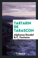 Tartarin de Tarascon di Alphonse Daudet, C. Fontaine edito da LIGHTNING SOURCE INC