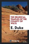 The Druidical Temples of the County of Wilts di E. Duke edito da LIGHTNING SOURCE INC