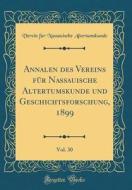 Annalen Des Vereins Für Nassauische Altertumskunde Und Geschichtsforschung, 1899, Vol. 30 (Classic Reprint) di Verein Fur Nassauische Altertumskunde edito da Forgotten Books