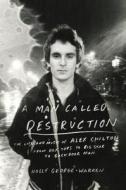 A Man Called Destruction: The Life and Music of Alex Chilton, from Box Tops to Big Star to Backdoor Man di Holly George-Warren edito da Viking Books