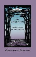 The Greening: In The Wave di Constance Sprague edito da LIGHTNING SOURCE INC