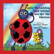 Layla the Ladybug Used Wisdom and Not Her Emotions di Darlington Johnson, Stephanie Simpson edito da Stephanie Simpson