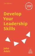 Develop Your Leadership Skills di John Adair edito da Kogan Page Ltd