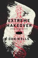 Extreme Makeover di Dan Wells edito da TOR BOOKS