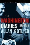 The Washington Diaries: 1981-1989 di Allan Gotlieb edito da MCCLELLAND & STEWART