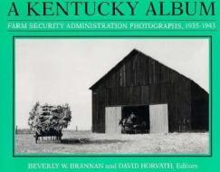 Kentucky Album di Beverly W. Brannan, David Horvath edito da UNIV PR OF KENTUCKY
