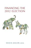 Financing the 2012 Election edito da Brookings Institution Press