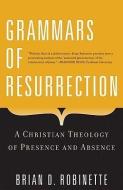 Grammars of Resurrection di Brian D. Robinette edito da Crossroad Publishing Company
