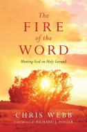 The Fire of the Word: Meeting God on Holy Ground di Chris Webb edito da INTER VARSITY PR