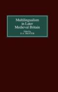 Multilingualism in Later Medieval Britain di D.a. Trotter edito da BOYDELL & BREWER INC