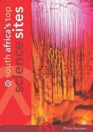 South Africa's Top Science Sites di Philip Harrison edito da New Africa Books (pty) Ltd
