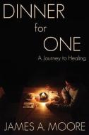 Dinner for One: A Journey to Healing di James A. Moore edito da LIGHTNING SOURCE INC