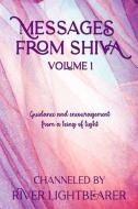 MESSAGES FROM SHIVA: GUIDANCE AND ENCOUR di RIVER LIGHTBEARER edito da LIGHTNING SOURCE UK LTD