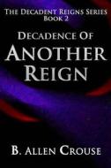 Decadence of Another Reign di B. Allen Crouse edito da B. Allen Crouse