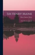 Sir Henry Maine; a Brief Memoir of his Life di Henry James Sumner Maine edito da LEGARE STREET PR