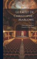 Le Faust De Christophe-Marlowe di Christopher Marlowe, François-Victor Hugo edito da LEGARE STREET PR