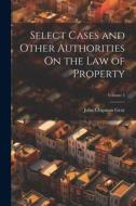 Select Cases and Other Authorities On the Law of Property; Volume 5 di John Chipman Gray edito da LEGARE STREET PR