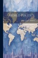 World Politics; di Ernest Temple Hargrove edito da LEGARE STREET PR