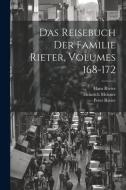 Das Reisebuch Der Familie Rieter, Volumes 168-172 di Heinrich Meisner, Hans Rieter, Peter Rieter edito da LEGARE STREET PR