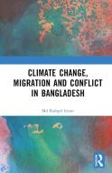 Climate Change, Migration And Conflict In Bangladesh di Md Rafiqul Islam edito da Taylor & Francis Ltd